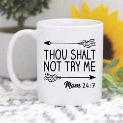 mom coffee mug, thou shalt not try me, funny mom gift, gifts for mom, mother gift, mother's day gift, funny coffee mug,