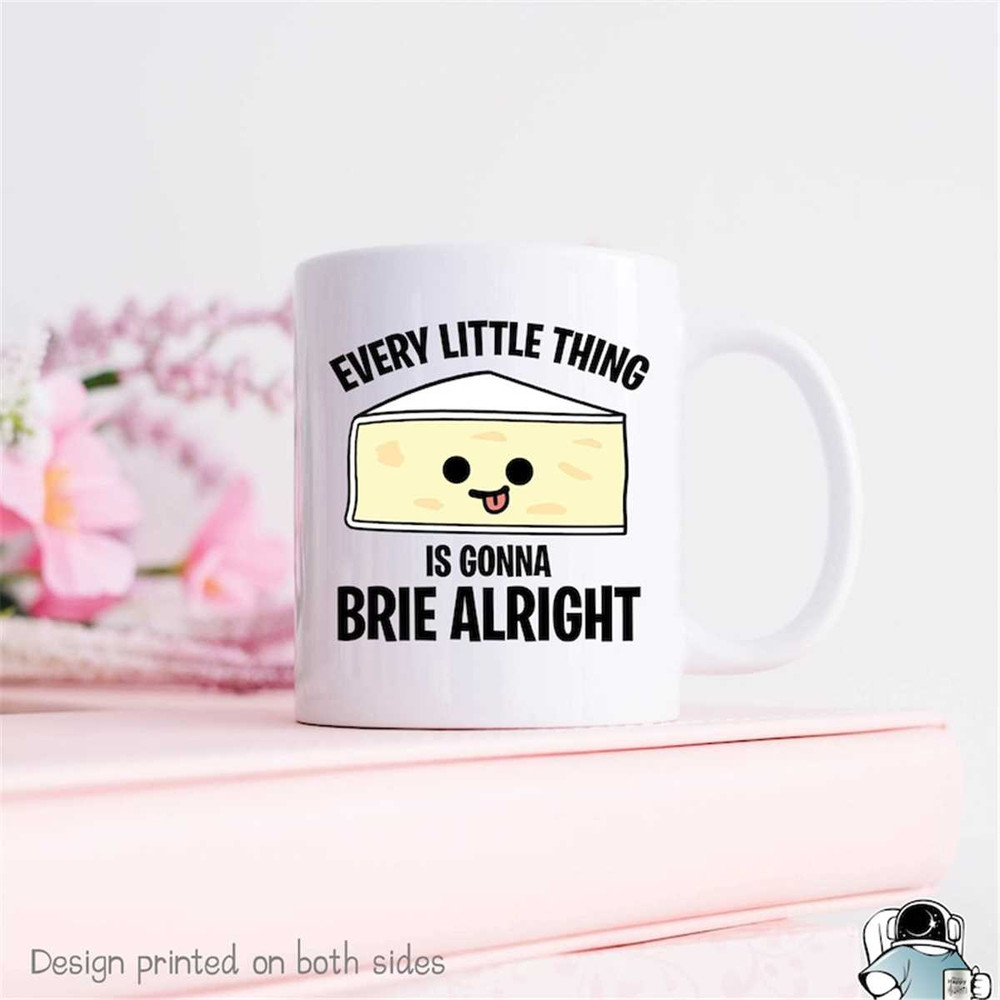 MR-472023224613-cheese-mug-every-little-thing-is-gonna-brie-alright-brie-image-1.jpg