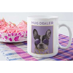hug dealer coffee cup - god lover tea mug - french bulldog mug - 11oz & 15oz