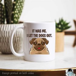 pug gifts dog gifts pug mug i let the dogs out funny dog gifts dog rescue mug dog mugs animal lover gift pug art