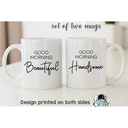 good morning beautiful and handsome, his and hers mug set, couples mug, anniversary gift, wife gift, husband gift coffee