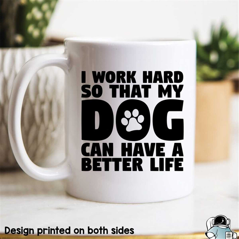 MR-472023232917-work-hard-so-my-dog-can-have-a-better-life-mug-funny-gifts-image-1.jpg
