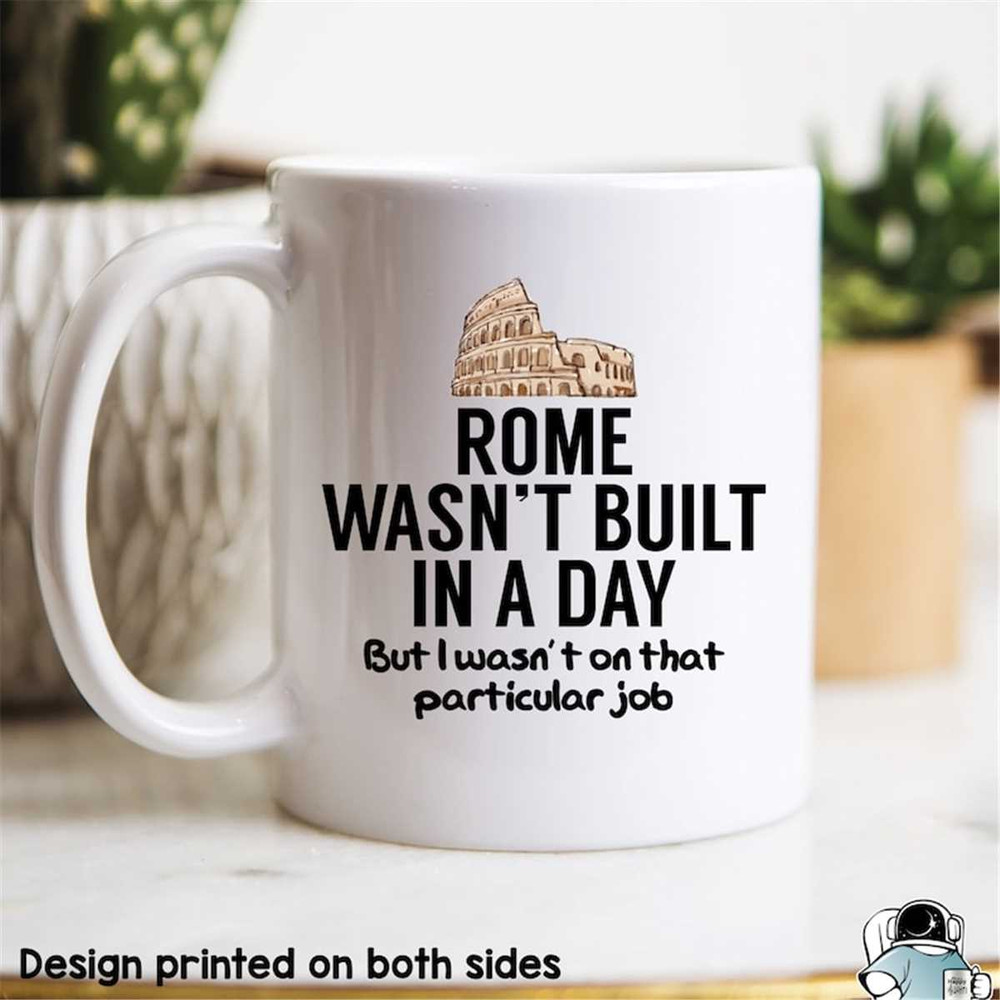 MR-472023234256-rome-wasnt-built-in-a-day-mug-coworker-mug-coworker-image-1.jpg
