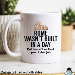 rome wasn't built in a day mug, coworker mug, coworker gift, office mug, contractor mug, boss mug, ceo mug, rome mugs, h
