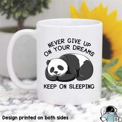 panda mug, panda coffee mug, never give up on your dreams, keep sleeping, funny mug, lazy mug, gifts for her, gifts for