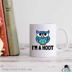 owl mugs, owl gifts, i'm a hoot mug, owl art, owl coffee mug, sarcastic mugs, sarcastic gifts, birthday gifts, owl lover