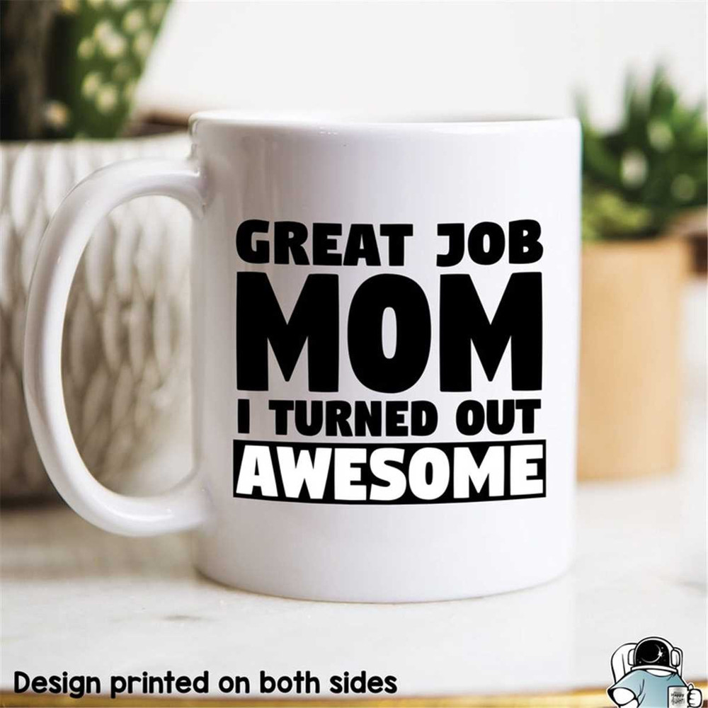 MR-57202303437-mom-mug-mom-gift-great-job-mom-i-turned-out-awesome-funny-image-1.jpg