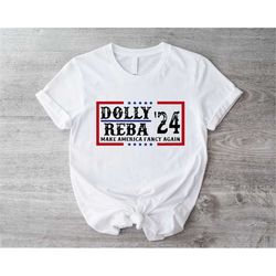 dolly reba 2024 shirt, make america fancy again shirt, country music women shirts, funny election t-shirts, southern gir