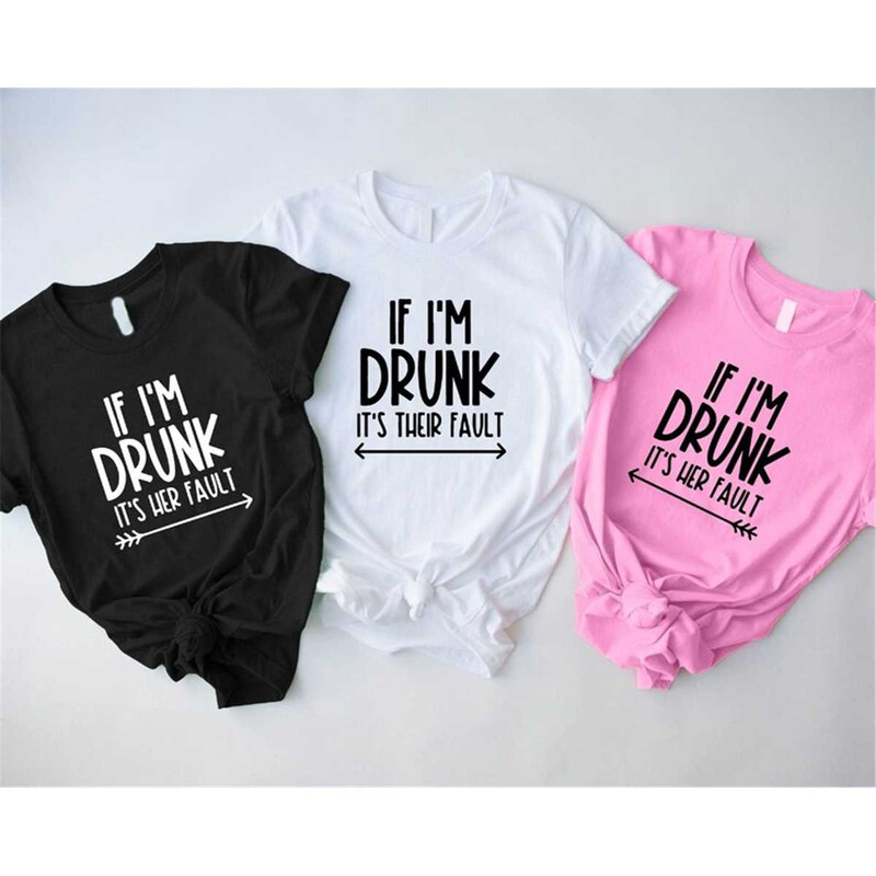 MR-57202381150-if-im-drunk-its-her-fault-t-shirt-if-im-drunk-image-1.jpg