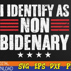 I Identify as Non-Bidenary Svg, Anti-Democrat Svg, Republican Svg, Patriotic Svg, Anti Biden Svg