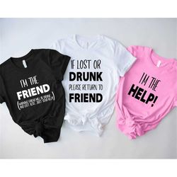if you lost or drunk please return friend t-shirt, funny best friends matching tee, i'm the friend shirt, friend drunk g