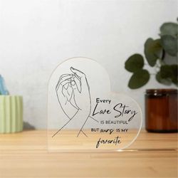 Every Love Story Sign, Love Is Signs Wedding, Every Love Story is Beautiful but ours is my Favorite, Acrylic Plaque