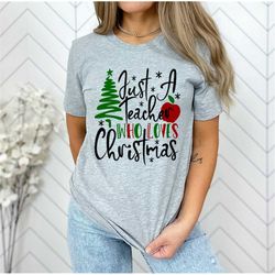 christmas shirt for teachers, just a teacher who loves christmas, teacher christmas gift, teacher holiday shirt, winter