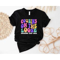 cousins on the loose t-shirt, cousins trip 2023 shirt, cousins vacation cool outfit, cousin travel matching tee, cousin