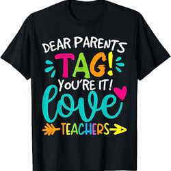 dear parents tag you're it love teachers tie dye funny t-shirt