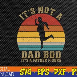 It's Not A Dad Bod It's A Father-Figure Svg, Eps, Png, Dxf, Digital Download