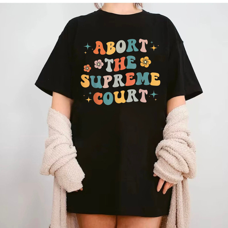 Abort The Court T-Shirt, Abort The Supreme Court, Pro Choice, Rights Abort The Supreme Court Feminist Protest Women T-Shirt, Trending Shirt - 1.jpg