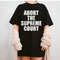 Abort The Court T-Shirt, Abort The Supreme Court Shirt, Pro Choice, Activist T-shirt, Feminist Protest Women T-Shirt, Trending Shirt - 1.jpg