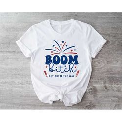 boom bitch get out the way shirt, fireworks 4th of july shirts, independence day gift, patriotic shirt, fourth of july t