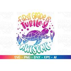 First Grade is TURTELY Awesome Svg Sea Turtle Beach Cute Quote Saying iron on print shirt cut file Cricut Silhouette Dow