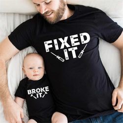 Fixed It Broke It Matching Shirts, Dad And Baby T-Shirts, Daddy And Me Outfit, Daddy Tools Shirt, Father's Day Gift, Fat