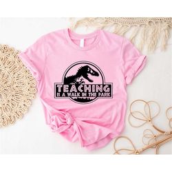 teaching is a walk in the park shirt, gift for kindergarten teacher, field trip shirts for teachers, dinosaur theme tshi