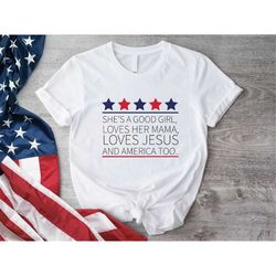 girls 4th of july shirt, she's a good girl t-shirt, loves her mama loves jesus and america too shirt, patriotic girls ou