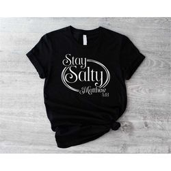 stay salty matthew 5:13 shirt, faith shirts, christian salty t-shirt, religious clothing, bible verse t-shirts, christia