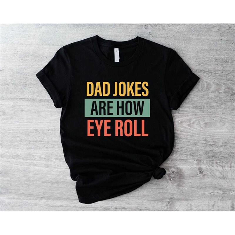 MR-572023145137-dad-jokes-are-how-eye-roll-t-shirt-funny-men-shirt-image-1.jpg