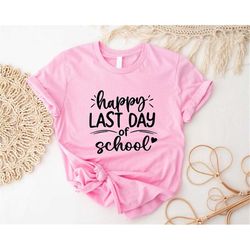 happy last day of school t-shirt, summer holiday tee, end of school year shirt, cute teacher appreciation gift, classmat
