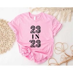 23 in 23 shirt, 23 birthday party t-shirt, twenty three birthday cute gift, born in 2000 t-shirt, 23 years old outfit, t