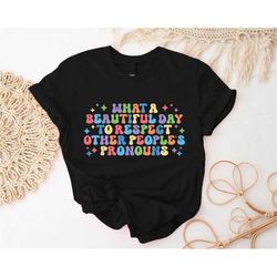 what a beautiful day to respect other people's pronouns t-shirt, human rights shirt, lgbtq shirts, gay rights t-shirts,
