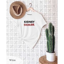 kidney donor t-shirt, kidney donor, kidney surgery shirt, transplant survivor gift, donor appreciation, organ donation,