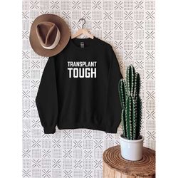 transplant tough sweatshirt, transplant tough, transplant sweatshirt, organs transplant sweatshirt, organ donation sweat