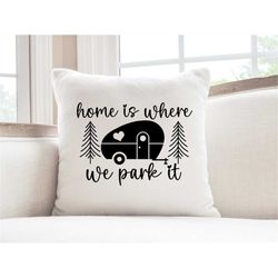 Home Is Where We Park Pillow, Pillow Camping, Camp Inspired Pillow, Pillows For Mom, Pillows for Bed, Pillow Case, Mommy