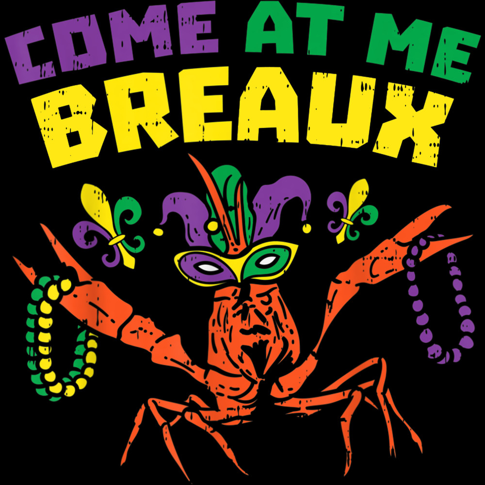Come At Me Breaux Crawfish Beads Funny Mardi Gras Carnival T-Shirt.jpg