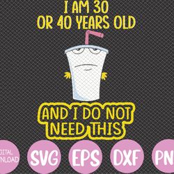 i am 30 or 40 years old and i do not need this svg, eps, png, dxf, digital download