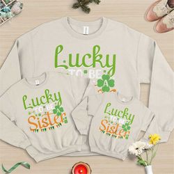 lucky to be sister, lucky sweatshirt, family sweatshirt, shamrock sweatshirt, irish crewneck, patrick's day sweatshirt,