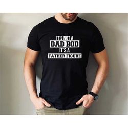 it's not a dad bod it's a father figure shirt, father's day tshirt, father figure shirt, dad bod shirt, it's not dad bod
