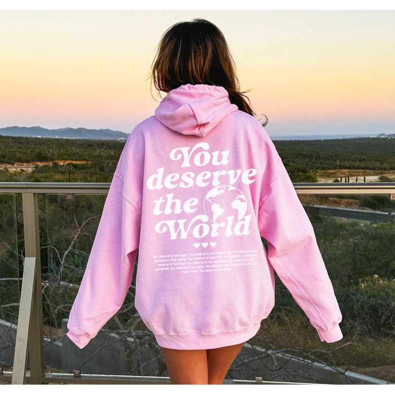 You Deserve The World Hoodie With Words on Back Trendy Hoodies for Women Vsco Hoodie Tumblr Hoodie Aesthetic Clothes Preppy Hoodies Sorority - 2.jpg