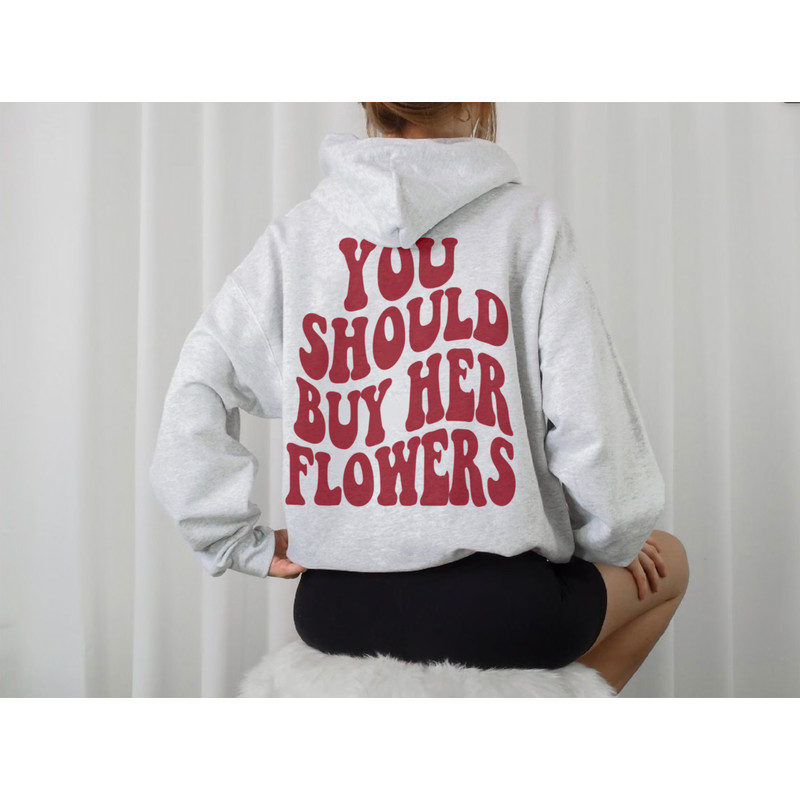 You Should Buy Her Flowers Hoodie, Trendy Hoodies, VSCO Girl Hoodie, Tumblr Hoodie, Aesthetic Sweatshirt, Y2K, Trendy Crewneck, Oversized - 2.jpg