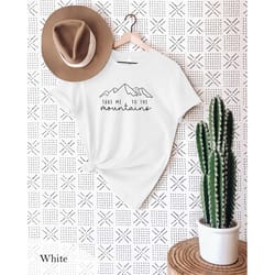 take me to the mountains t-shirt, take me to the mountains shirt, camping shirt, hiking shirt, adventure shirt, mountain