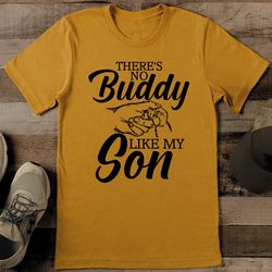 there's no buddy like my son tee