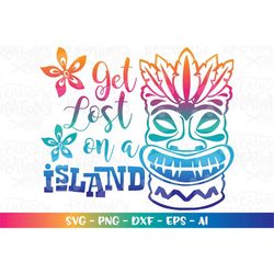 Get Lost on a Island SVG summer Tiki funny svg beach quotes cut cuttabl cutting files Cricut Silhouette Instant Download