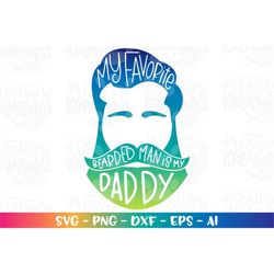 My favorite bearded man is Daddy SVG baby kids shirt svg father's day cut file Cricut Silhouette Instant Download vector