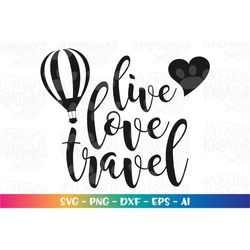 Live Love Travel SVG decal print shirt design sticker cut cuttable cutting files Cricut Silhouette Instant Download vect
