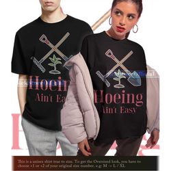 hoeing aint easy quote shirt, plant lover shirt, farmer t shirt, hoeing ain't easy shirt, gift for gardener, botanical s