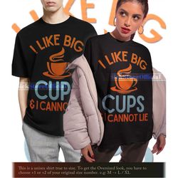 i like big cups and i cannot lie quote shirt, funny adult shirt, first i drink the coffee then i do the wrong things, co