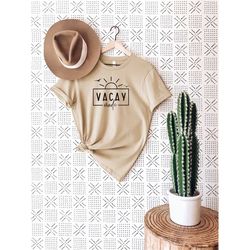 vacay mode t-shirt, adventure shirt, beach shirt, girls vacation, good vibes shirt, summer 2022, summer shirt, summer va