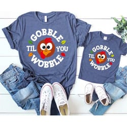 gobble til you wobble shirt, fall shirt, thanksgiving shirt, thanksgiving family matching shirt, thanksgiving mom gift